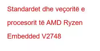 Standardet dhe veçoritë e procesorit të AMD Ryzen Embedded V2748