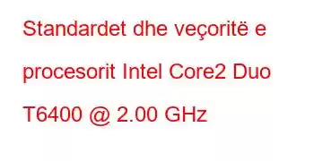 Standardet dhe veçoritë e procesorit Intel Core2 Duo T6400 @ 2.00 GHz