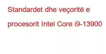 Standardet dhe veçoritë e procesorit Intel Core i9-13900