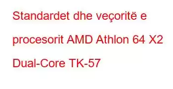 Standardet dhe veçoritë e procesorit AMD Athlon 64 X2 Dual-Core TK-57