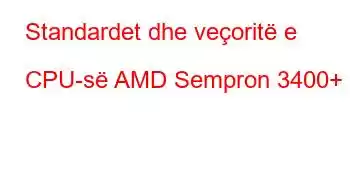 Standardet dhe veçoritë e CPU-së AMD Sempron 3400+