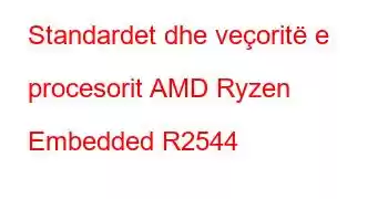 Standardet dhe veçoritë e procesorit AMD Ryzen Embedded R2544