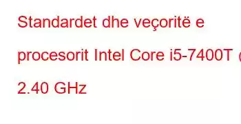 Standardet dhe veçoritë e procesorit Intel Core i5-7400T @ 2.40 GHz