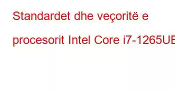 Standardet dhe veçoritë e procesorit Intel Core i7-1265UE