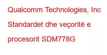 Qualcomm Technologies, Inc Standardet dhe veçoritë e procesorit SDM778G