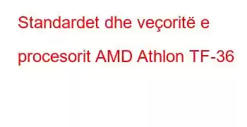 Standardet dhe veçoritë e procesorit AMD Athlon TF-36