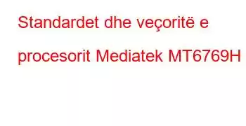 Standardet dhe veçoritë e procesorit Mediatek MT6769H