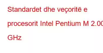 Standardet dhe veçoritë e procesorit Intel Pentium M 2.00 GHz