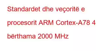 Standardet dhe veçoritë e procesorit ARM Cortex-A78 4 bërthama 2000 MHz