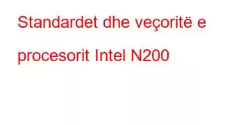 Standardet dhe veçoritë e procesorit Intel N200