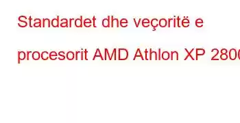 Standardet dhe veçoritë e procesorit AMD Athlon XP 2800+