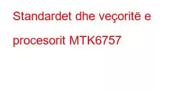 Standardet dhe veçoritë e procesorit MTK6757