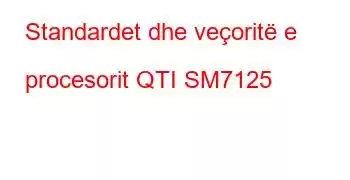 Standardet dhe veçoritë e procesorit QTI SM7125