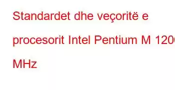 Standardet dhe veçoritë e procesorit Intel Pentium M 1200 MHz