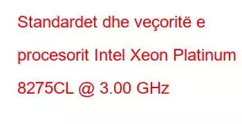 Standardet dhe veçoritë e procesorit Intel Xeon Platinum 8275CL @ 3.00 GHz