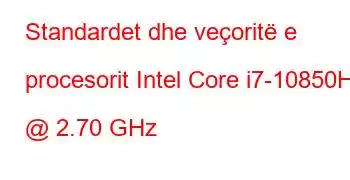 Standardet dhe veçoritë e procesorit Intel Core i7-10850H @ 2.70 GHz