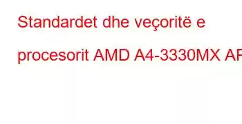 Standardet dhe veçoritë e procesorit AMD A4-3330MX APU