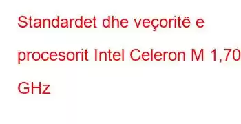 Standardet dhe veçoritë e procesorit Intel Celeron M 1,70 GHz