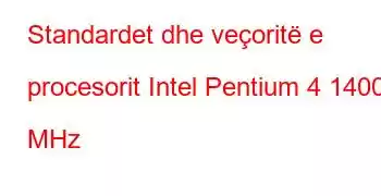 Standardet dhe veçoritë e procesorit Intel Pentium 4 1400 MHz