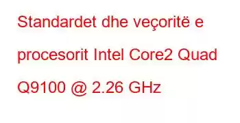 Standardet dhe veçoritë e procesorit Intel Core2 Quad Q9100 @ 2.26 GHz