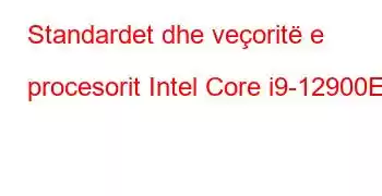 Standardet dhe veçoritë e procesorit Intel Core i9-12900E