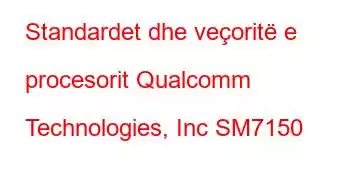 Standardet dhe veçoritë e procesorit Qualcomm Technologies, Inc SM7150