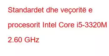 Standardet dhe veçoritë e procesorit Intel Core i5-3320M @ 2.60 GHz