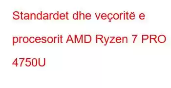 Standardet dhe veçoritë e procesorit AMD Ryzen 7 PRO 4750U