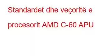 Standardet dhe veçoritë e procesorit AMD C-60 APU