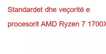 Standardet dhe veçoritë e procesorit AMD Ryzen 7 1700X