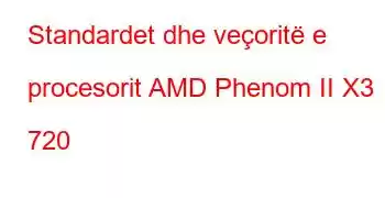 Standardet dhe veçoritë e procesorit AMD Phenom II X3 720