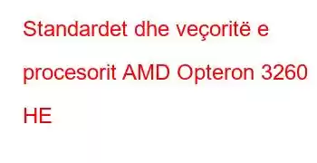 Standardet dhe veçoritë e procesorit AMD Opteron 3260 HE