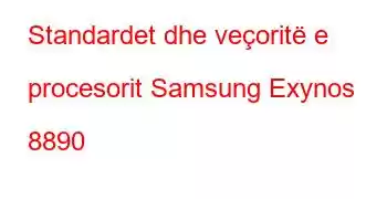 Standardet dhe veçoritë e procesorit Samsung Exynos 8890