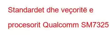 Standardet dhe veçoritë e procesorit Qualcomm SM7325