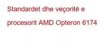 Standardet dhe veçoritë e procesorit AMD Opteron 6174