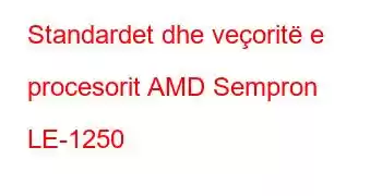 Standardet dhe veçoritë e procesorit AMD Sempron LE-1250