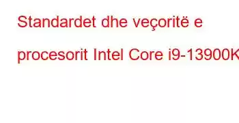 Standardet dhe veçoritë e procesorit Intel Core i9-13900KS