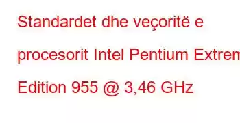 Standardet dhe veçoritë e procesorit Intel Pentium Extreme Edition 955 @ 3,46 GHz