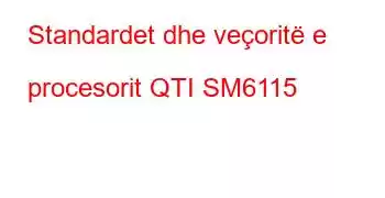 Standardet dhe veçoritë e procesorit QTI SM6115