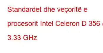 Standardet dhe veçoritë e procesorit Intel Celeron D 356 @ 3.33 GHz