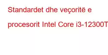 Standardet dhe veçoritë e procesorit Intel Core i3-12300T