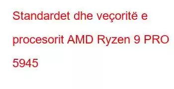 Standardet dhe veçoritë e procesorit AMD Ryzen 9 PRO 5945