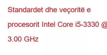 Standardet dhe veçoritë e procesorit Intel Core i5-3330 @ 3.00 GHz