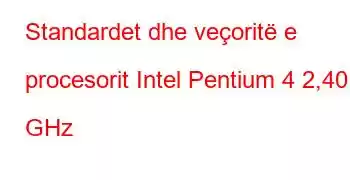 Standardet dhe veçoritë e procesorit Intel Pentium 4 2,40 GHz