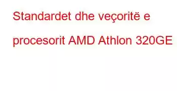 Standardet dhe veçoritë e procesorit AMD Athlon 320GE