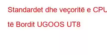 Standardet dhe veçoritë e CPU të Bordit UGOOS UT8