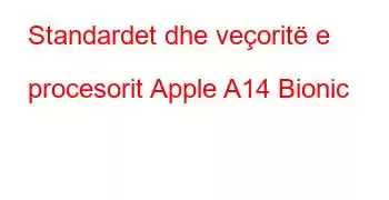 Standardet dhe veçoritë e procesorit Apple A14 Bionic