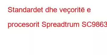 Standardet dhe veçoritë e procesorit Spreadtrum SC9863A