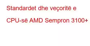 Standardet dhe veçoritë e CPU-së AMD Sempron 3100+