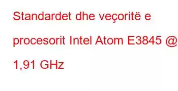 Standardet dhe veçoritë e procesorit Intel Atom E3845 @ 1,91 GHz